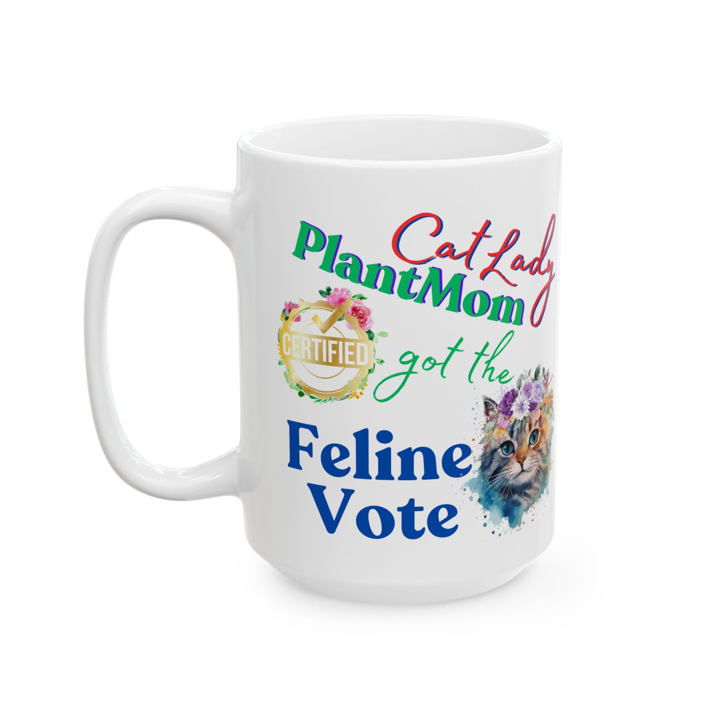 Fun Pet Lover Mug With Cute "CatLady PlantMom Got The Feline Vote" Design, Polite Political Humor, Pet Lover Plant Lover Mom Christmas Gift, 15oz
