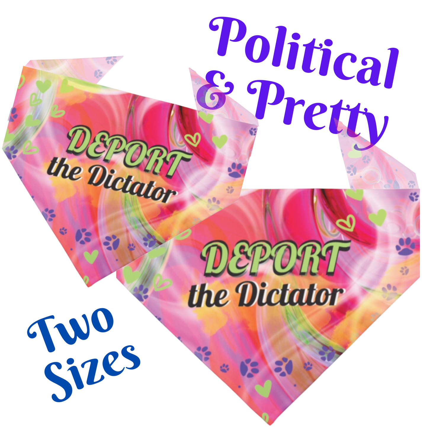 Political Pet Bandana With Passionate Pink "Deport The Dictator Design, Attention-Getting Anti-Fascist Message Celebrates Righteous Anger
