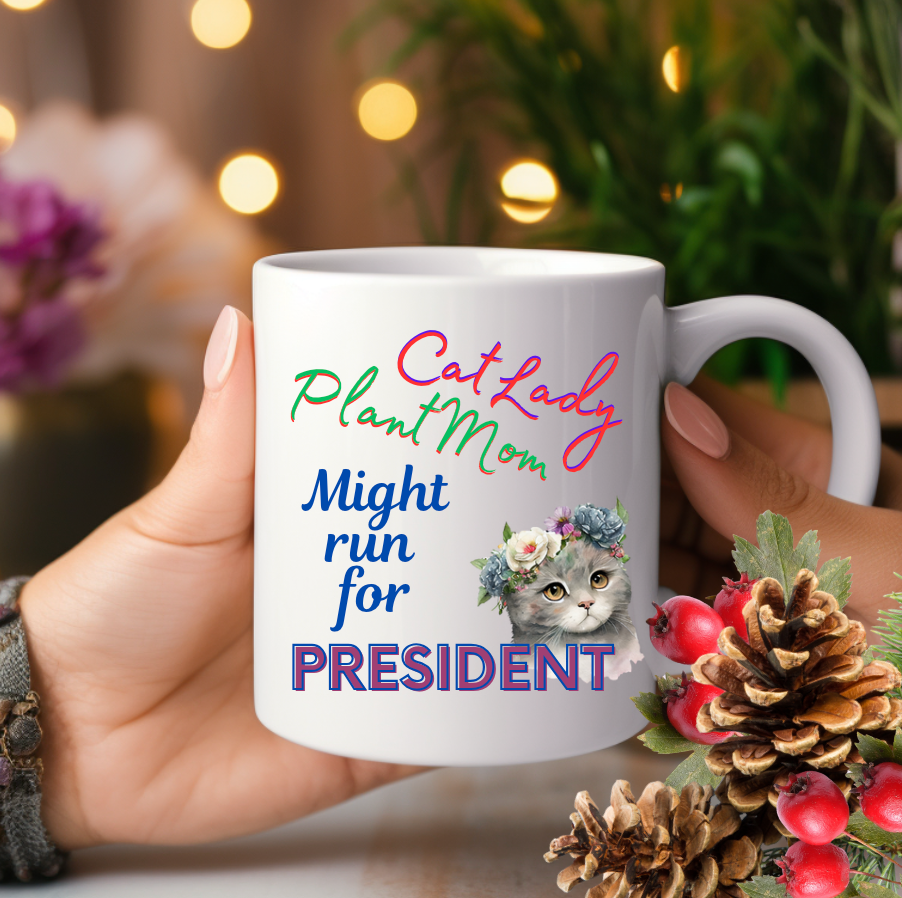 Politely Political CatLady Coffee Mug With Cute "CatLady PlantMom Might Run For President" Design, Adorable Pet Lover-Plant Lover Cat Mom Holiday Gift, 15oz