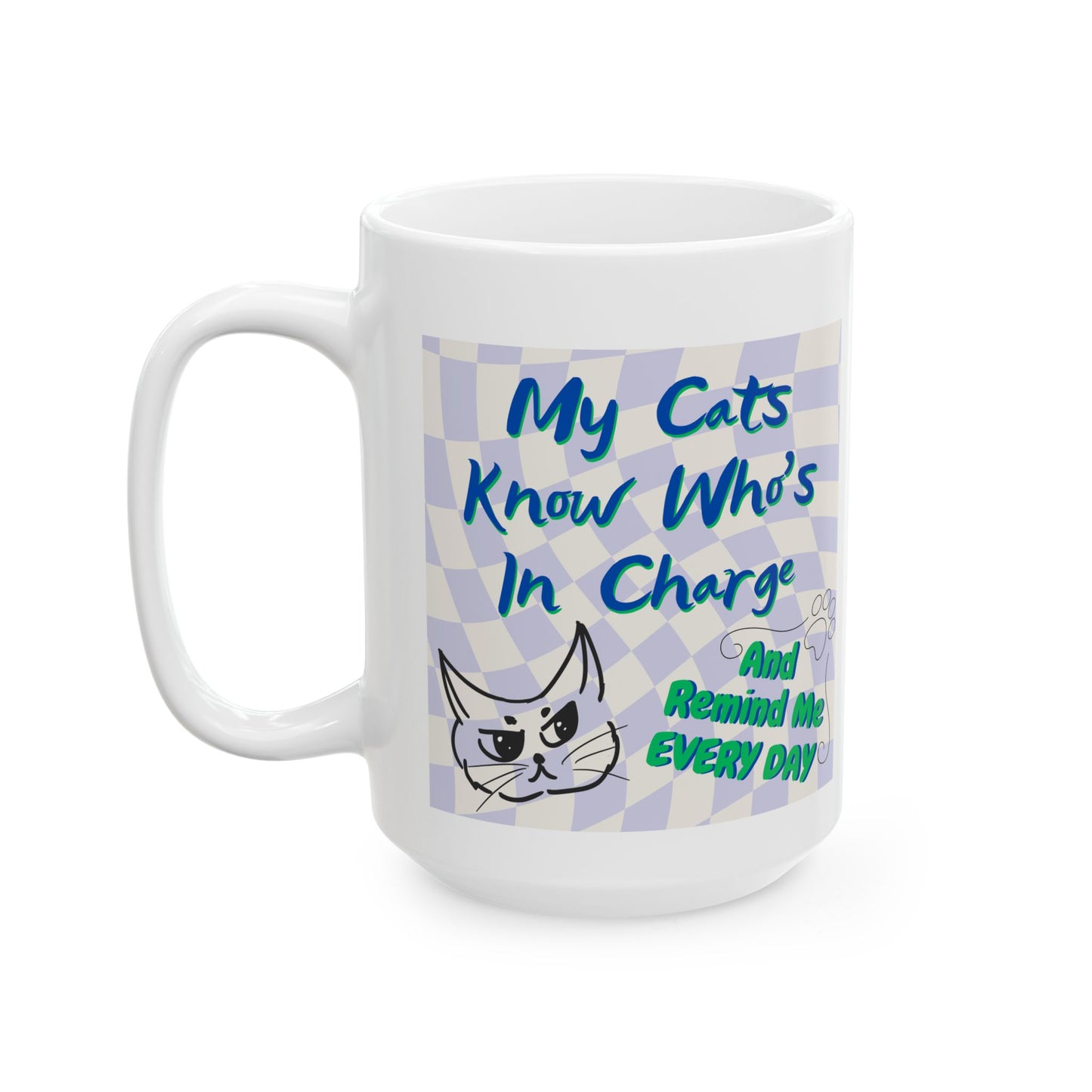 Supersized CatLover Mug with Humorous "My Cats Know Who's In Charge And Remind Me Every Day" Slogan, Cat Lady Mom Gift, White Ceramic, 15oz