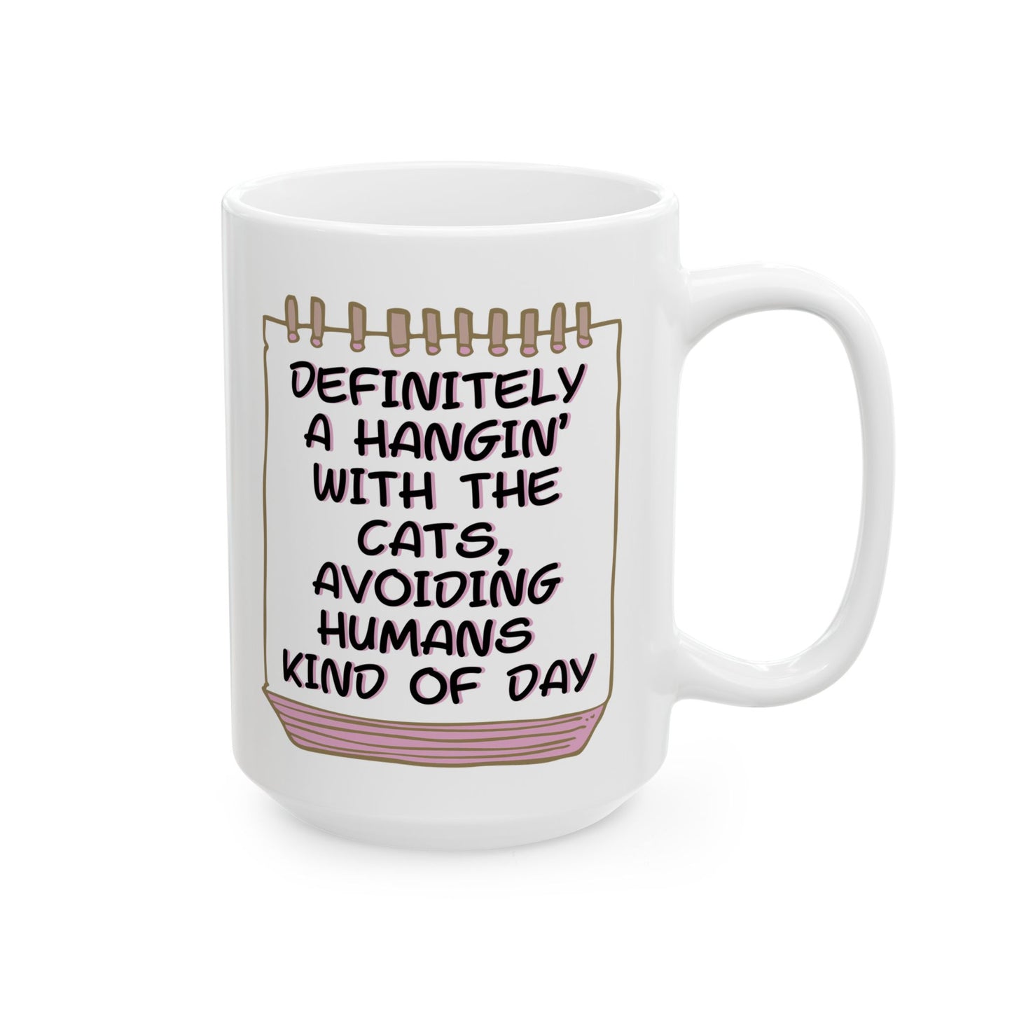 Calendar-Themed CatLady Mug With Honest "...Hanging With The Cats Avoiding Humans ..." Slogan, Great CatLady Gift, White Ceramic, 15oz