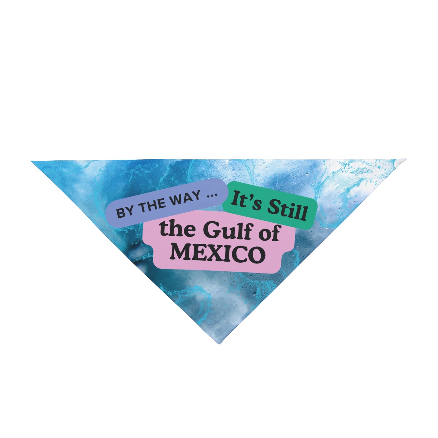 Political Pet Bandana With Funny "It's Still The Gulf Of Mexico" Slogan Expressive Pet Accessory For Political Gatherings Dog Mom Gift Colorful Modern Design With Watery Background
