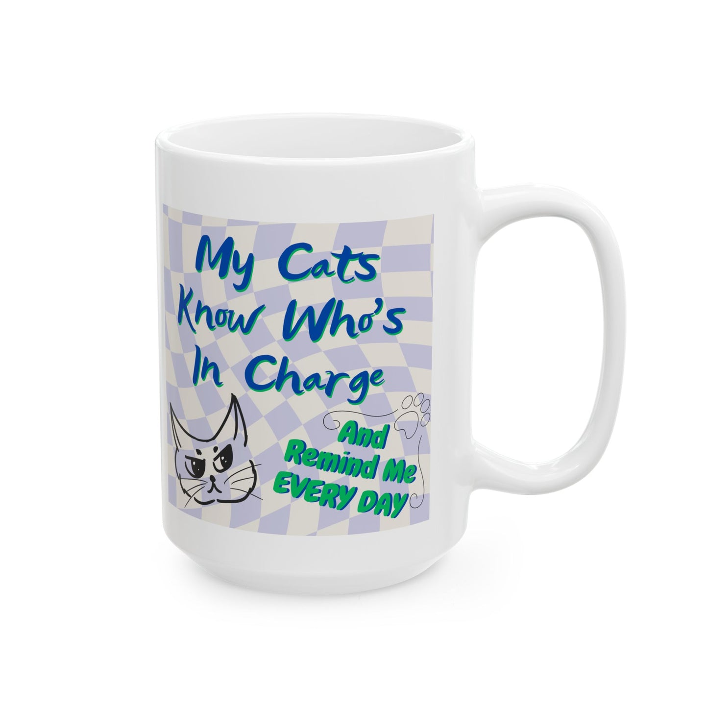 Supersized CatLover Mug with Humorous "My Cats Know Who's In Charge And Remind Me Every Day" Slogan, Cat Lady Mom Gift, White Ceramic, 15oz