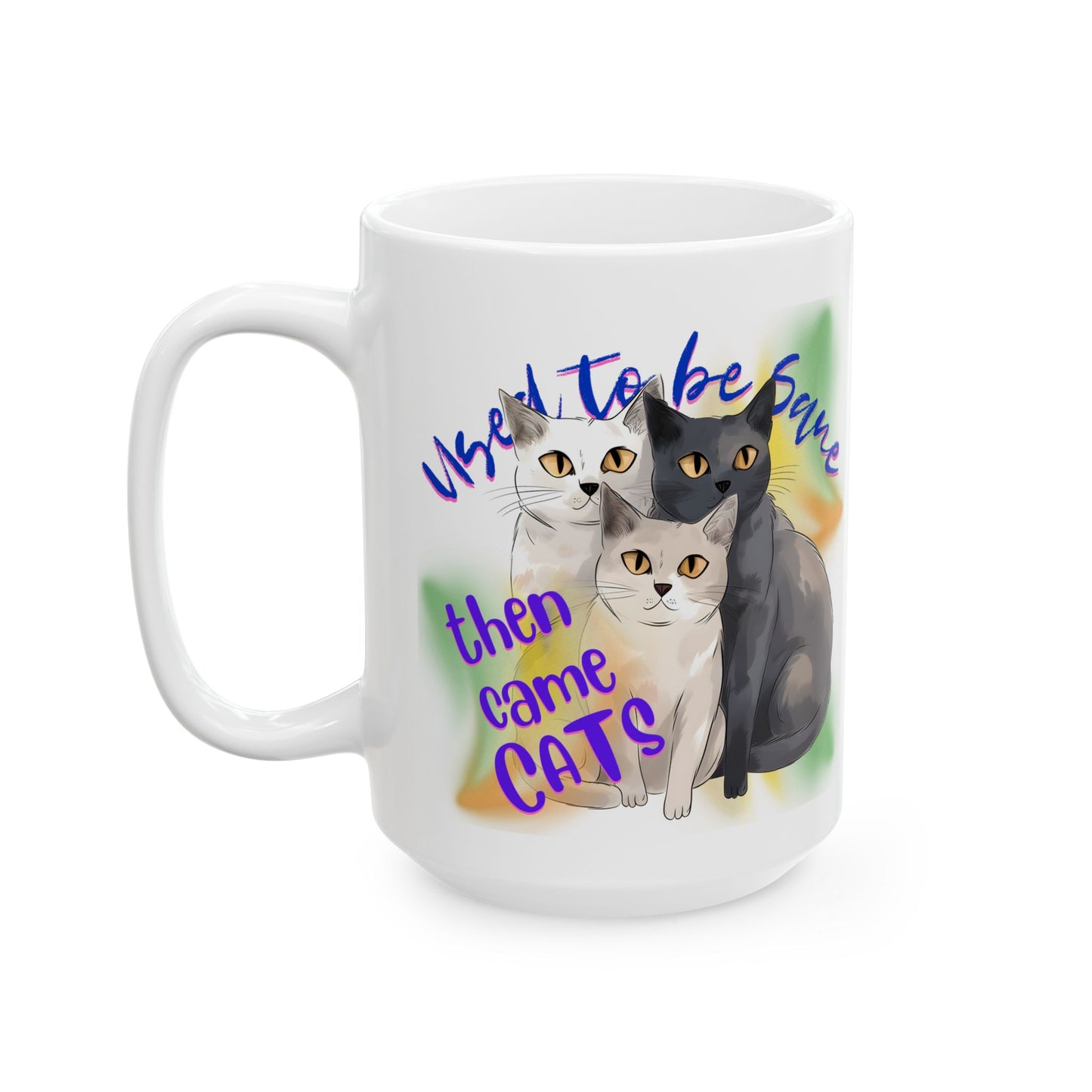 Cat Mom Mug with Fun "Used To Be Sane, Then Cats Came" Slogan, Cat Lover Cat Lady Gift, White Ceramic, 15oz