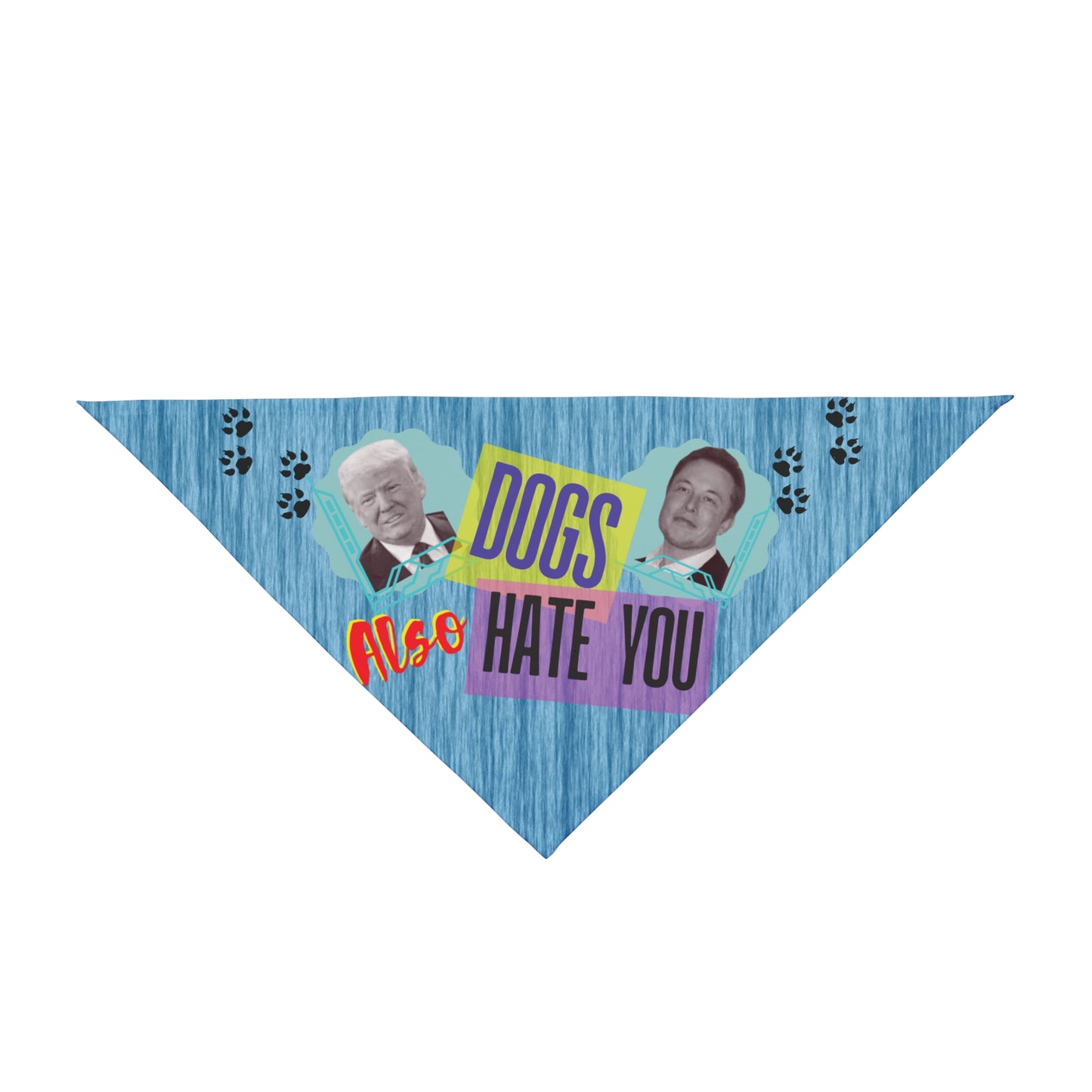 Political Pet Bandana With Funny "Dogs Also Hate You Slogan Featuring Unpopulat Co-Presidents, Perfect For Anti-Fascism, Pro-Democracy Gatherings