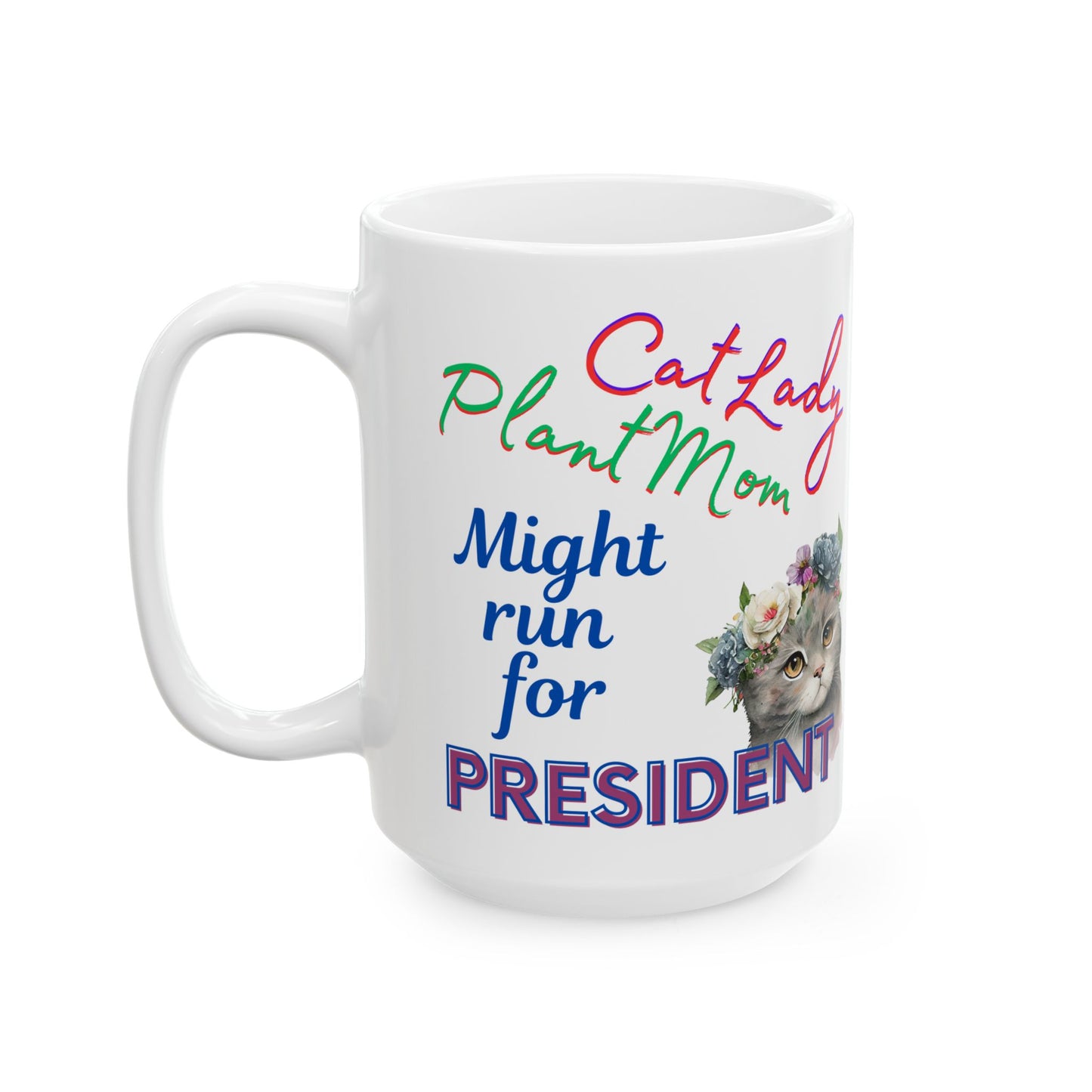 Politely Political CatLady Coffee Mug With Cute "CatLady PlantMom Might Run For President" Design, Adorable Pet Lover-Plant Lover Cat Mom Holiday Gift, 15oz