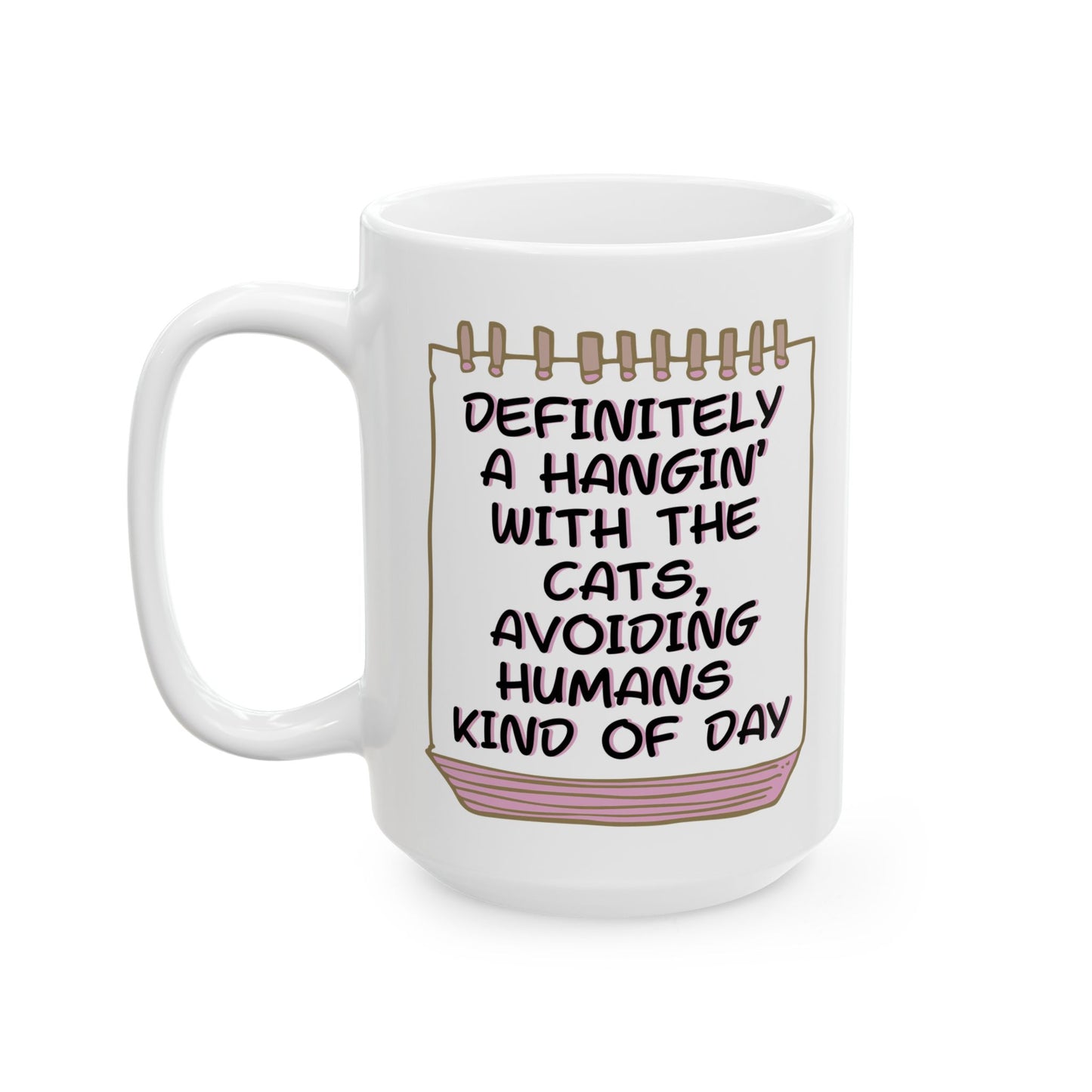 Calendar-Themed CatLady Mug With Honest "...Hanging With The Cats Avoiding Humans ..." Slogan, Great CatLady Gift, White Ceramic, 15oz