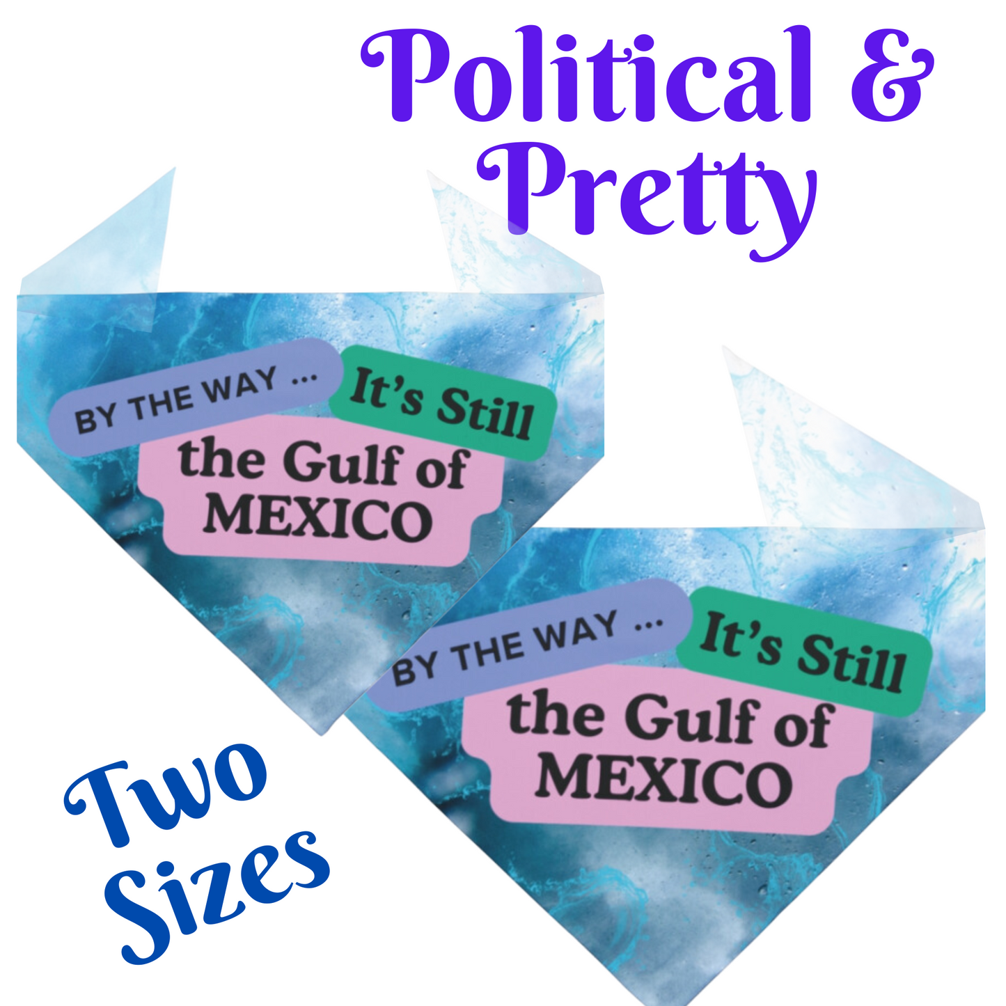 Political Pet Bandana With Funny "It's Still The Gulf Of Mexico" Slogan Expressive Pet Accessory For Political Gatherings Dog Mom Gift Colorful Modern Design With Watery Background