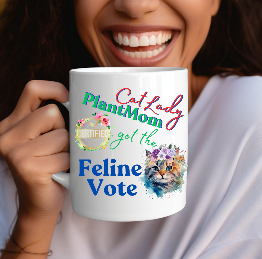 Fun Pet Lover Mug With Cute "CatLady PlantMom Got The Feline Vote" Design, Polite Political Humor, Pet Lover Plant Lover Mom Christmas Gift, 15oz
