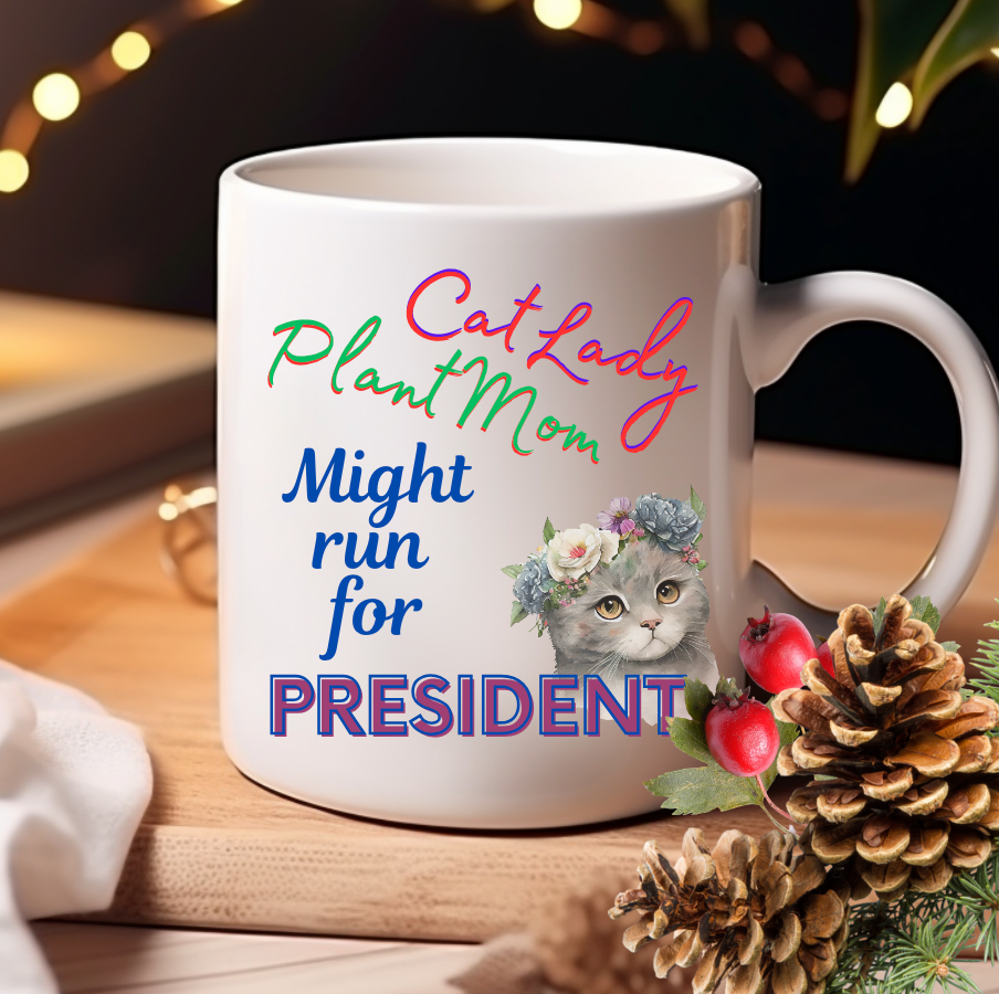 Politely Political CatLady Coffee Mug With Cute "CatLady PlantMom Might Run For President" Design, Adorable Pet Lover-Plant Lover Cat Mom Holiday Gift, 15oz